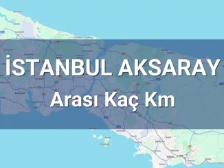 İstanbul Aksaray Arası Kaç Km