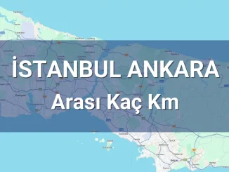 İstanbul Ankara Arası Kaç Km