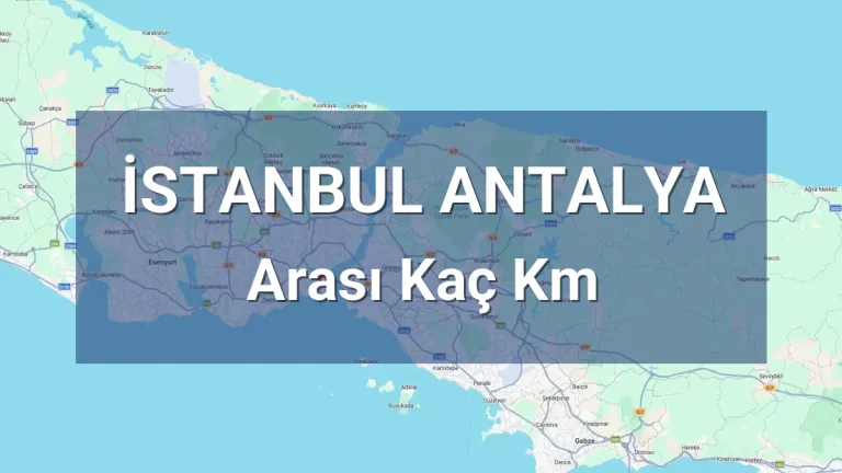 İstanbul Antalya Arası Kaç Km