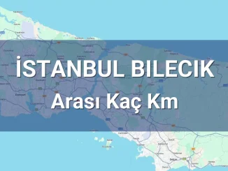 İstanbul Bilecik Arası Kaç Km
