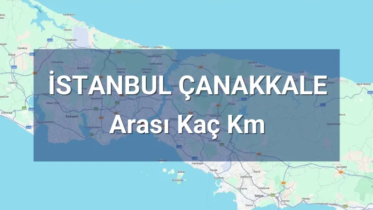 İstanbul Çanakkale Arası Kaç Km
