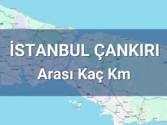 İstanbul Çankırı Arası Kaç Km