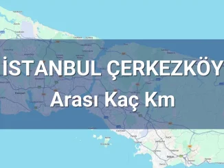 İstanbul Çerkezköy Arası Kaç Km