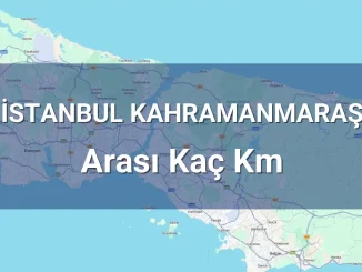 İstanbul Kahramanmaraş Arası Kaç Km