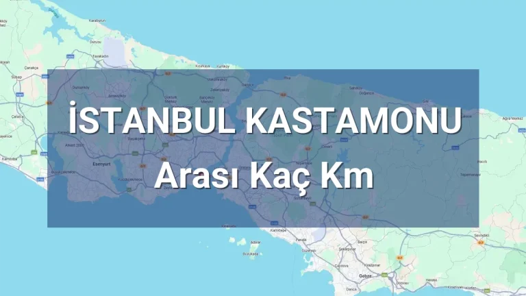 İstanbul Kastamonu Arası Kaç Km