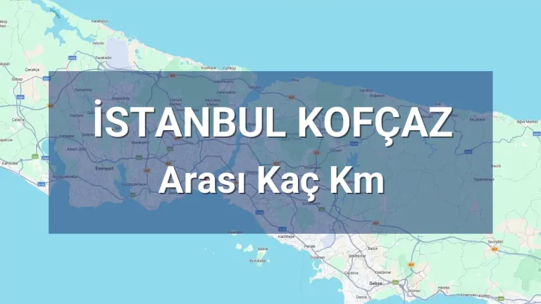 İstanbul Kofçaz Arası Kaç Km