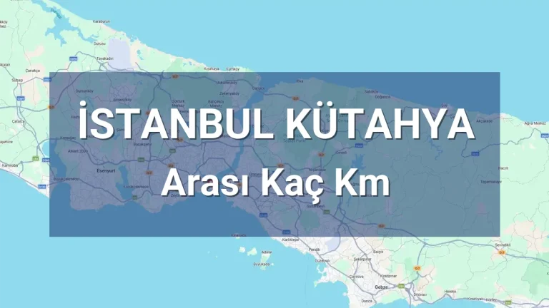 İstanbul Kütahya Arası Kaç Km