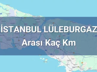 İstanbul Lüleburgaz Arası Kaç Km