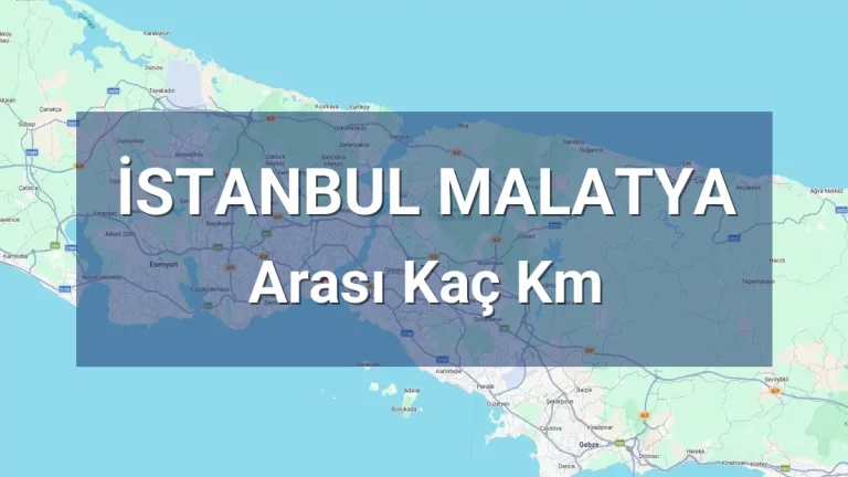 İstanbul Malatya Arası Kaç Km