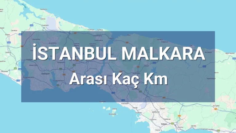 İstanbul Malkara Arası Kaç Km
