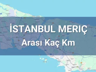 İstanbul Meriç Arası Kaç Km
